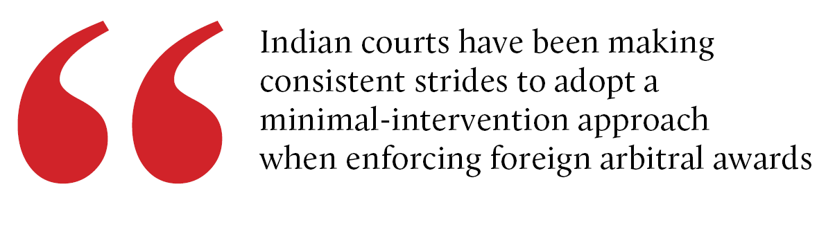 Indian courts have been making consistent strides to adopt a minimal-intervention approach when enforcing foreign arbitral awards